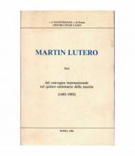 Martin Lutero. Atti del convegno internazionale nel quinto centenario della nascita (1483-1983)