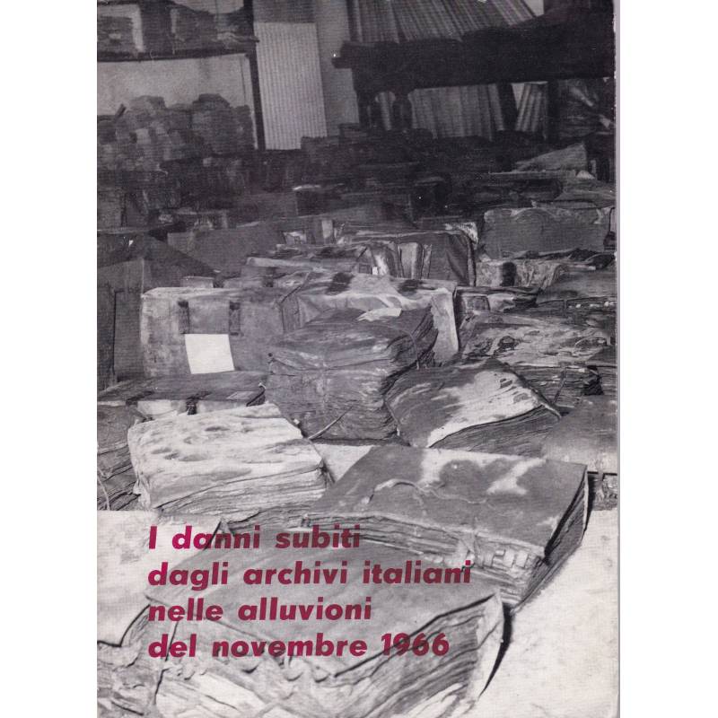 I danni subiti dagli archivi italiani nelle alluvioni del novembre 1966