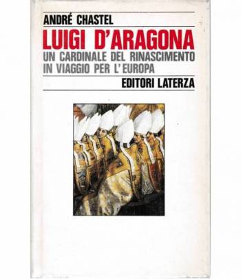 Luigi D'Aragona. Un Cardinale del Rinascimento in viaggio per l'Europa