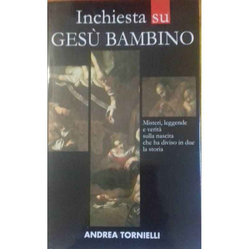 Inchiesta su Gesù Bambino. Misteri, leggende e verità sulla nascita che ha diviso in due la storia