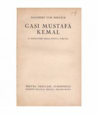 Gasi Mustafà Kemal. Il fondatore della nuova Turchia.