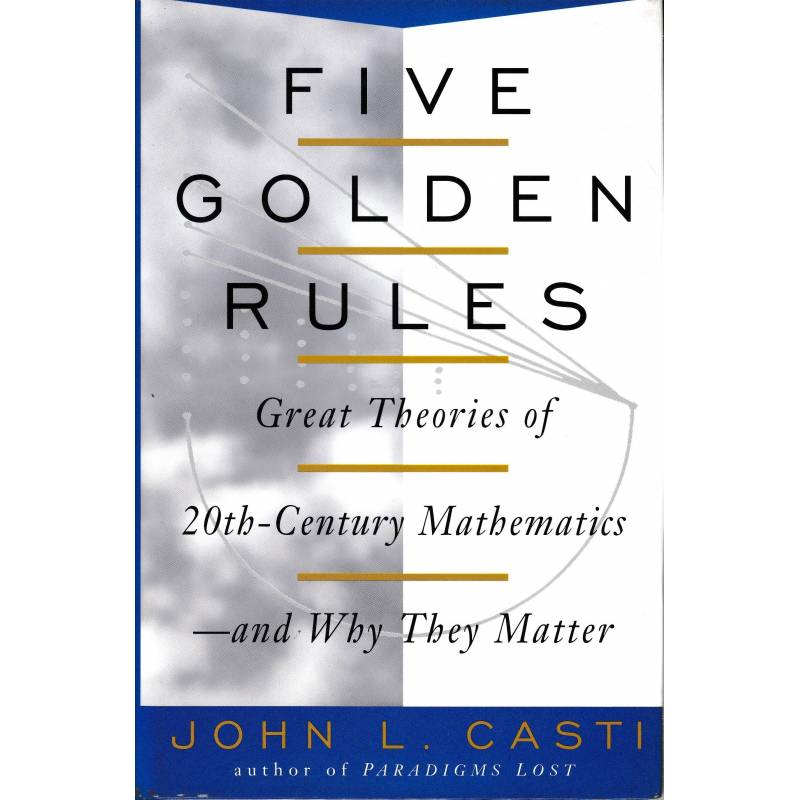 Five golden rules. Great Theories of 20th-Century Mathematics and Why They Matter