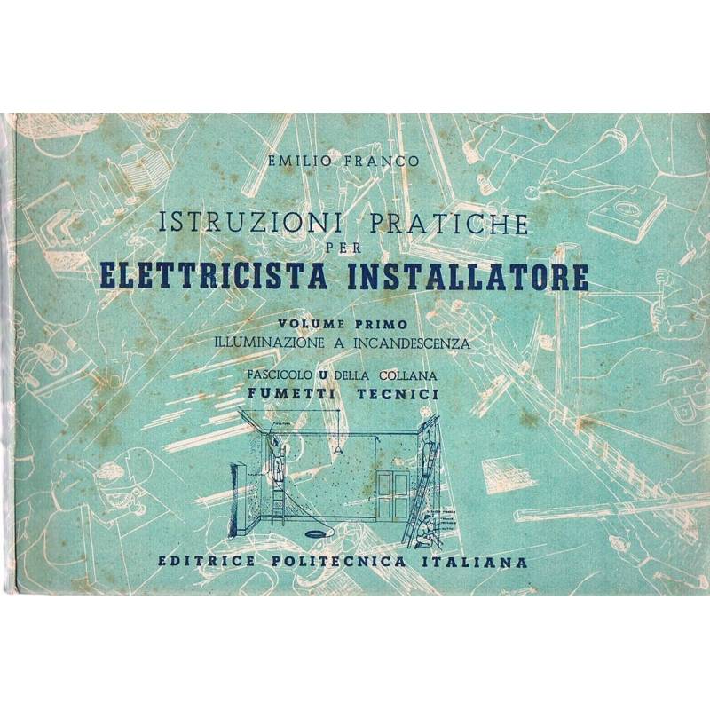 Istruzioni pratiche per elettricista installatore. Volume primo. Illuminazione a incandescenza