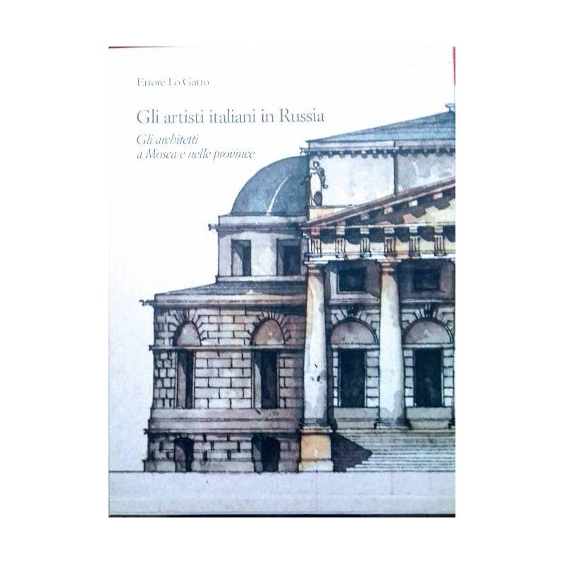 Gli artisti italiani in Russia. Vol. I  Gli architetti a Mosca e nelle province