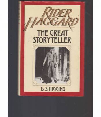 Rider Haggard: The Great Storyteller by D.S. Higgins