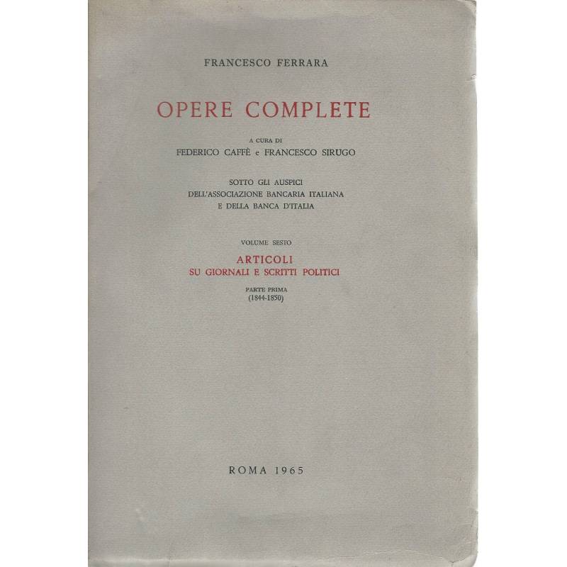 Opere complete. Volume sesto - Articoli su giornali e scritti politici. Parte prima (1844-1850)