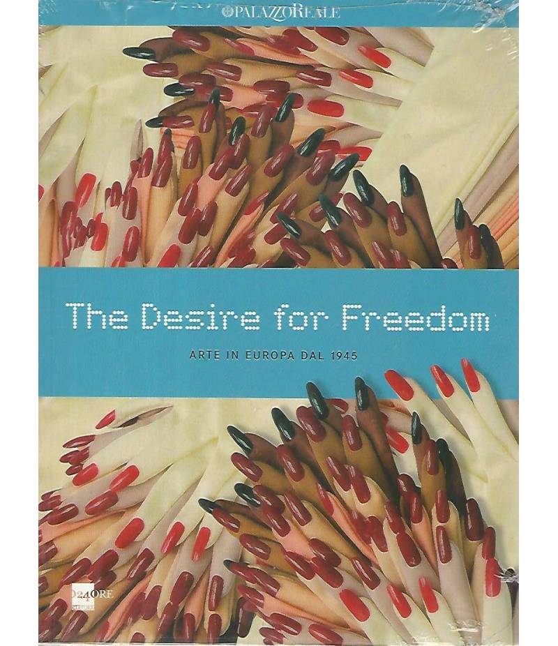 The desire for freedom. Arte in Europa dal 1945