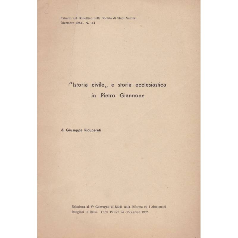 Istoria civile e storia ecclesiastica in Pietro Giannone. Estratto Bollettino Società Studi valdesi. N. 114. Dic. 1963