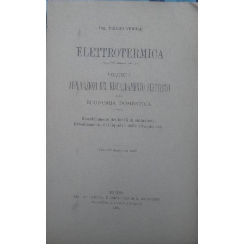 Elettrotermica. Volume I - Applicazioni del riscadamento elettrico alla economica domestica