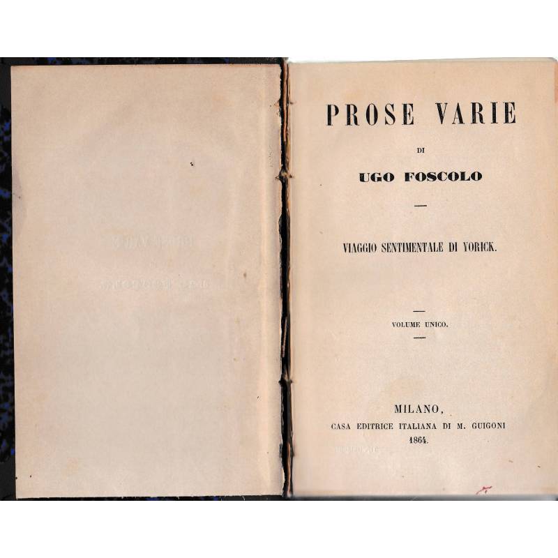 Prose varie di Ugo Foscolo. Viaggio sentimentale di Yorick. Volume unico