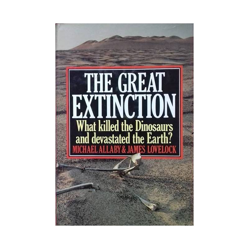 The Great Extinction. What killed the Dinosaurs and devasted the Earth?