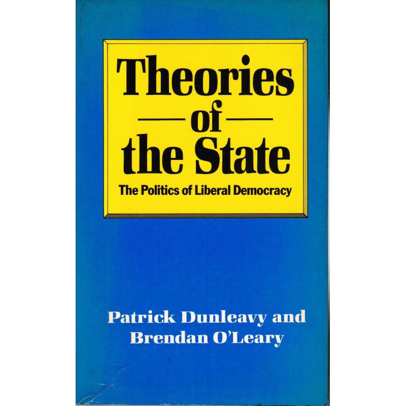 Theories of the State. The politics of Liberal Democracy