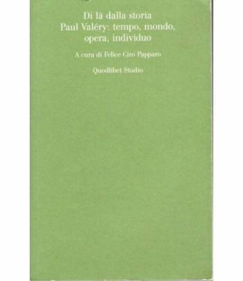 Di là dalla storia Paul Valéry: tempo, mondo, opera, individuo
