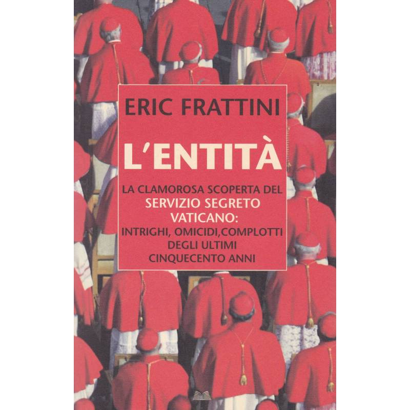 L'Entità. La clamorosa scoperta del Servizio Segreto Vaticano: intrighi, omicidi, complotti degli ultimi cinquecento anni.