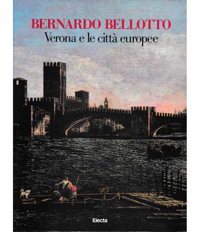 Bernardo Bellotto. Verona e le città europee