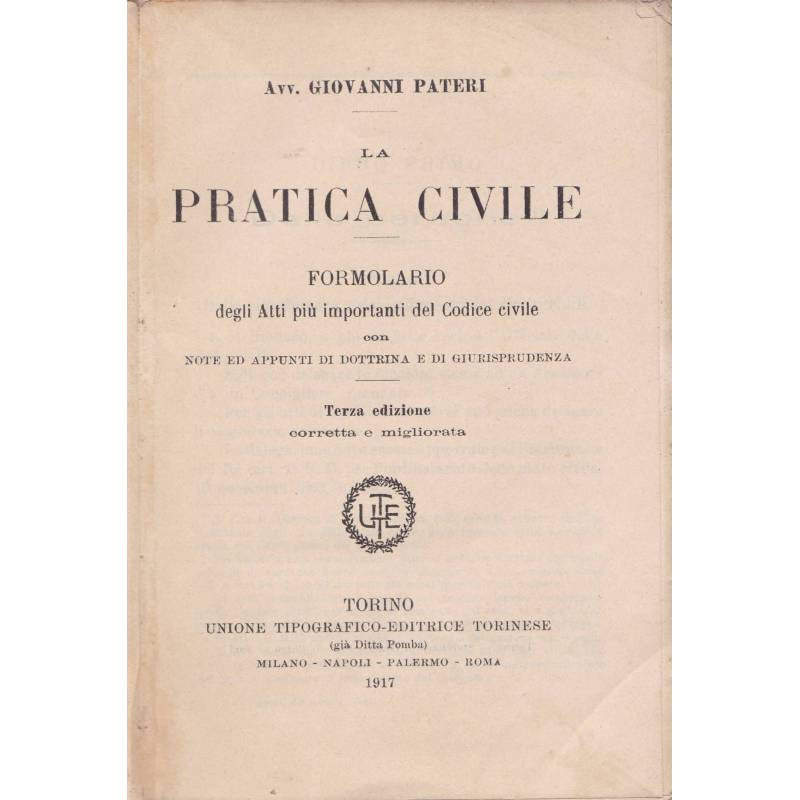 La pratica civile. Formolario degli Atti più importanti del Codice civile.