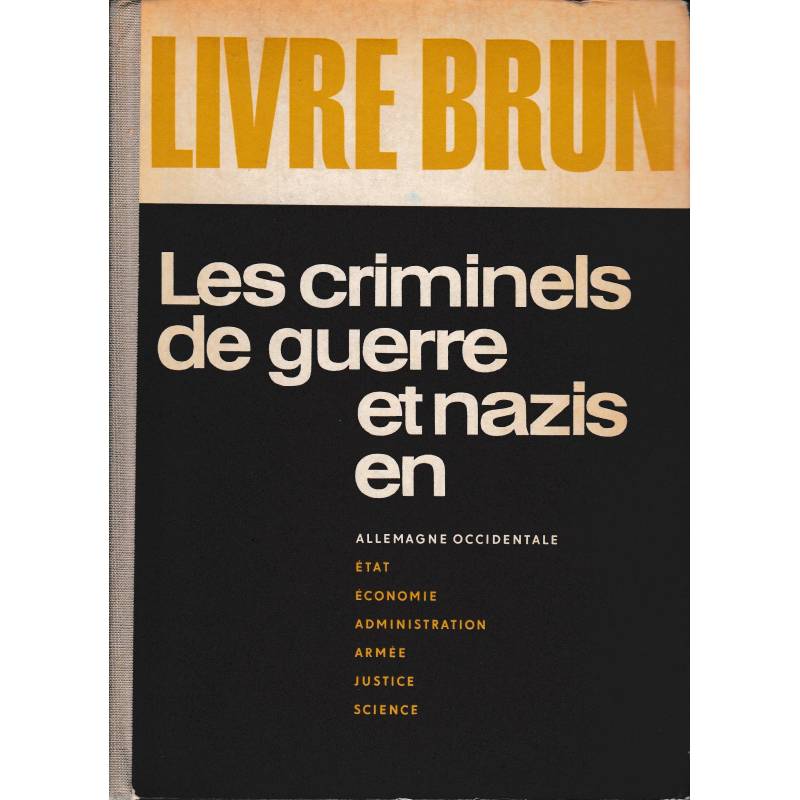 Livre Brun. Les criminels de guerre et nazis en allemagne occidentale. Etat économie administration armée justice scence.