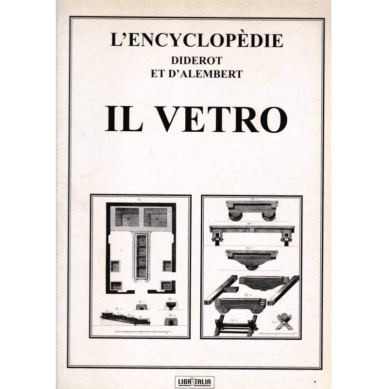 L'Enciclopédie Diderot et D'Alembert. Il Vetro. Raccolta di tavole sulle scienze, le arti liberali e le arti meccaniche.