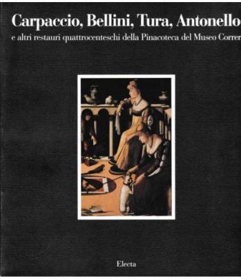Carpaccio, Bellini, Tura, Antonello e altri restauri quattrodenteschi della Pinacoteca del Museo Correr