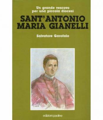 SANT'ANTONIO MARIA GIANELLI  un grande vescovo per una piccola diocesi