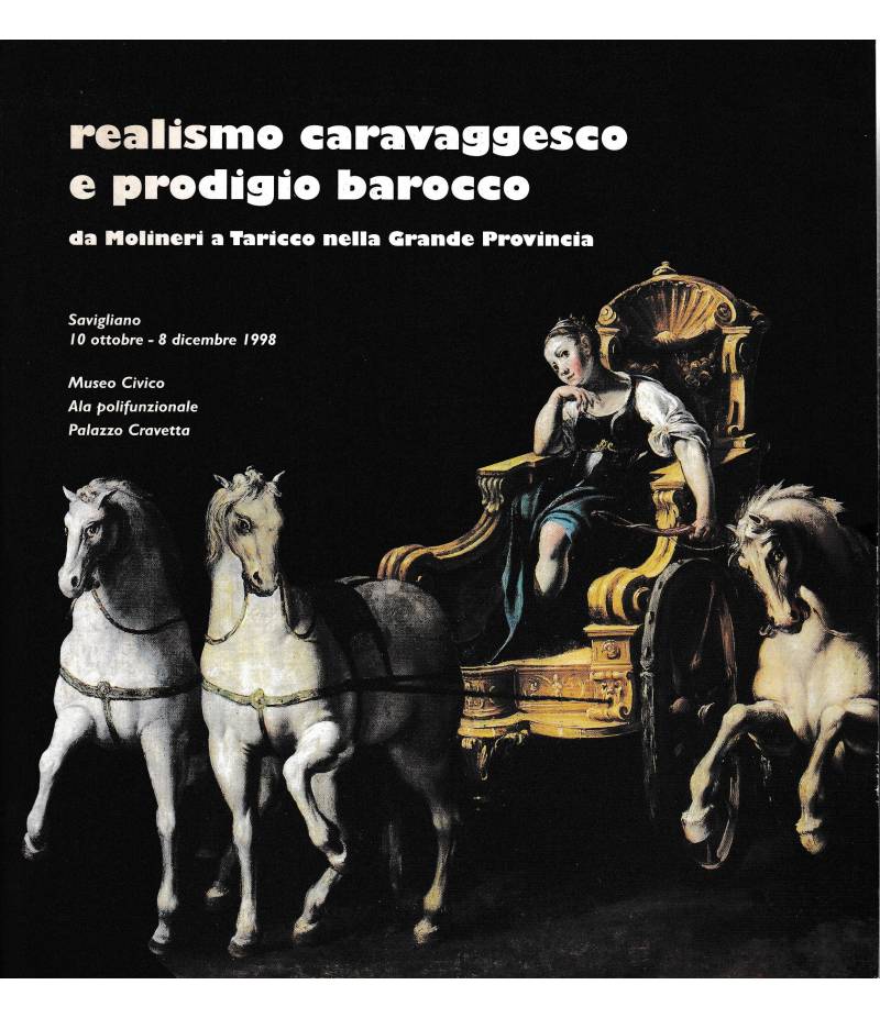 Realismo caravaggesco e prodigio barocco. Da Molineri a Taricco nella grande Provincia. Savigliano, 10 ottobre - 8 dicembre 1998