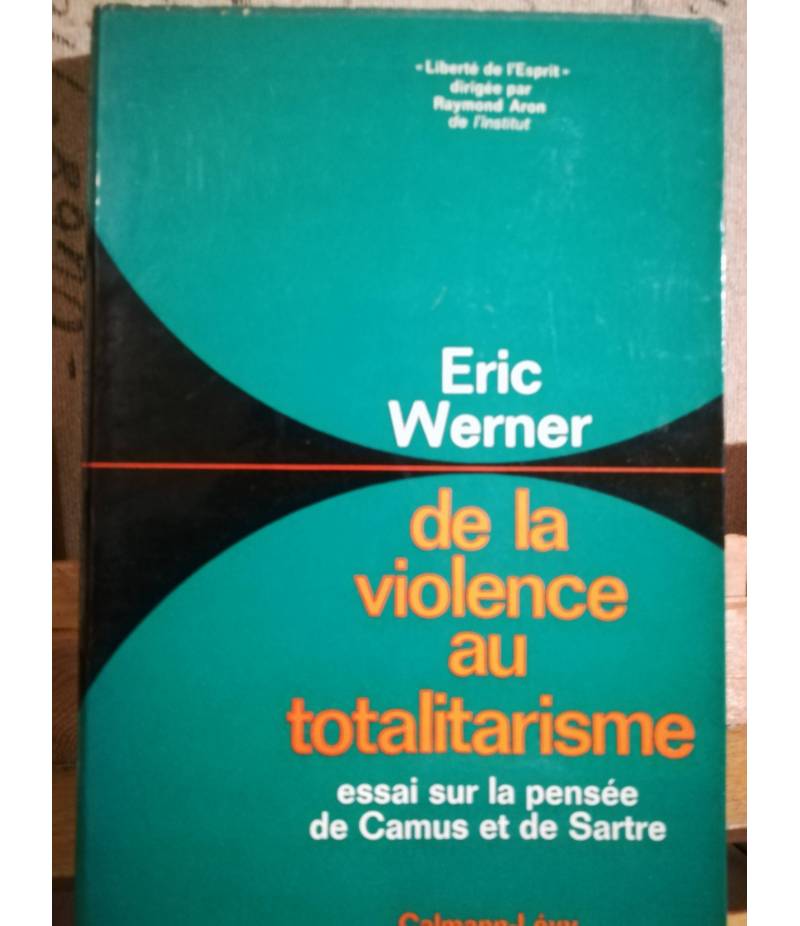 De la violence au totalitarisme. Essai sur la pensée de Camus et de Sartre.