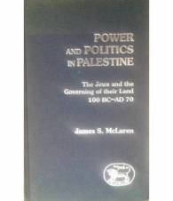 Power and Politics in Palestine. The Jews and the Governing of their Land 100 BC - Ad 70