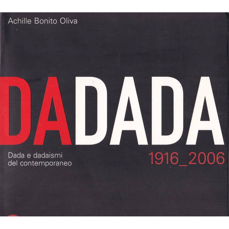 DADADA. 1916_2006. Dada e dadaismi del contemporaneo.
