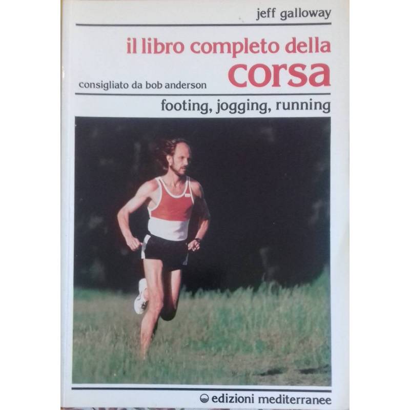 Il libro completo della corsa. Footing, jogging, running