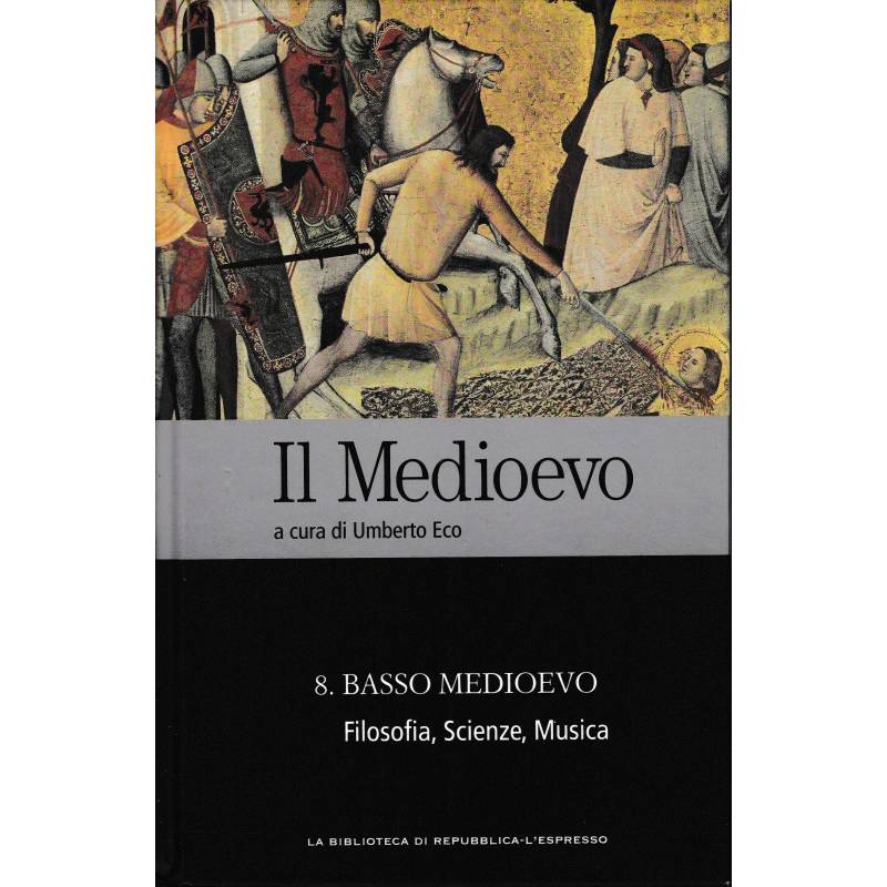 Il Medioevo. N° 8 Basso Medioevo. Filosofia, Scienze, Musica