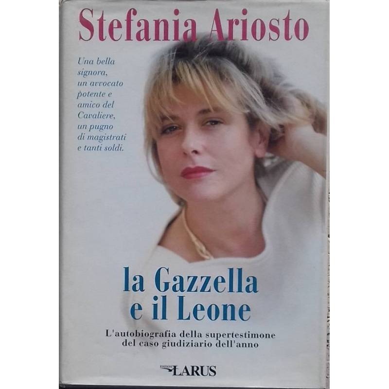 La Gazzella e il Leone. L'autobiografia della supertestimone del caso giudiziario dell'anno