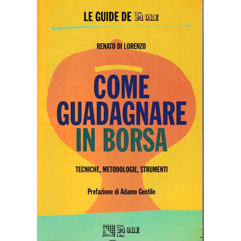 Come guadagnare in borsa. Tecniche, metodologie, strumenti