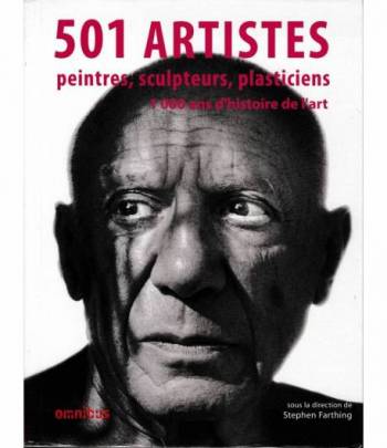 501 artistes : Peintres, sculpteurs, plasticiens - 1000 ans d'histoire de l'art