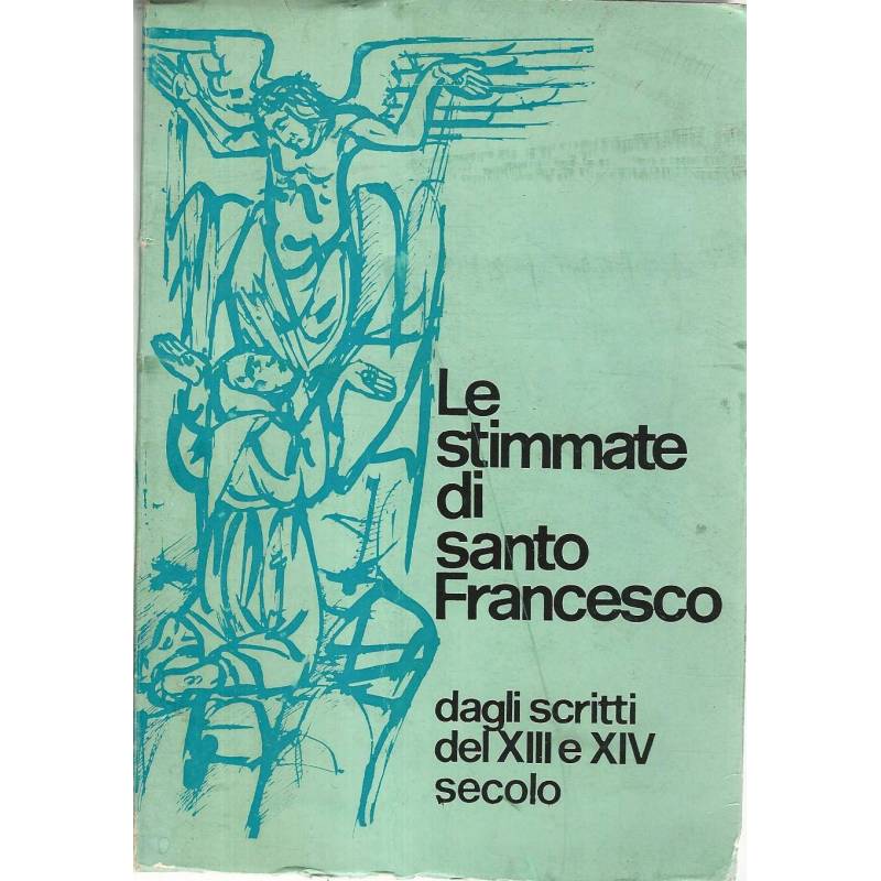 Le stimmate di Santo Francesco dagli scritti del XIII e CIV secolo