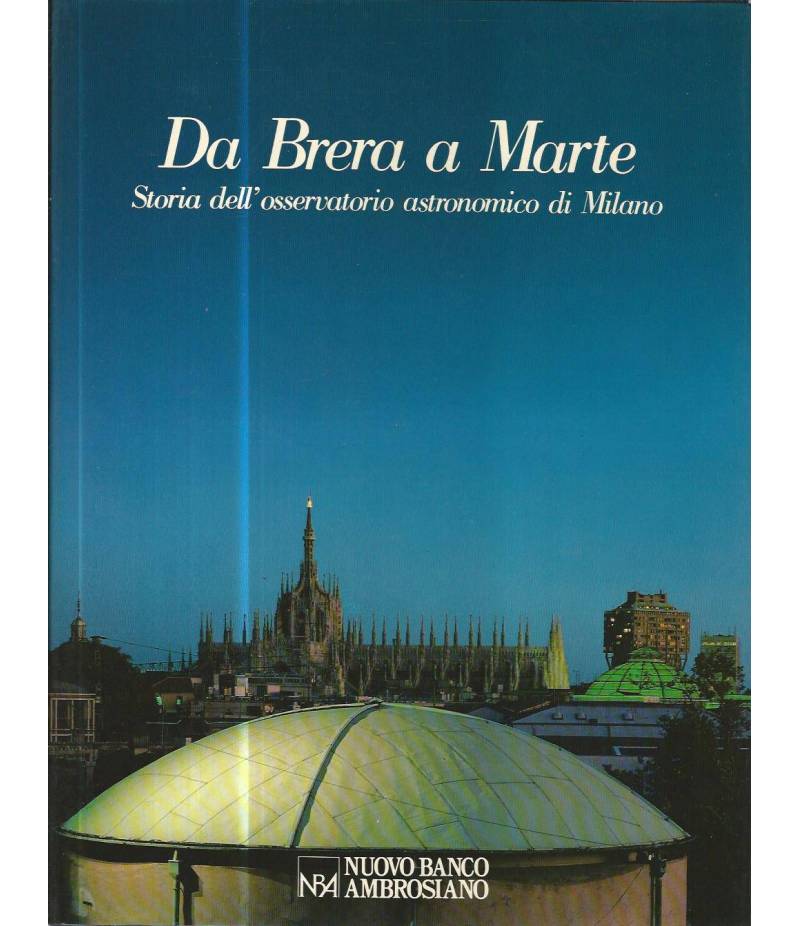 Da Brera a Marte. Storia dell'osservatorio astronomico di Milano