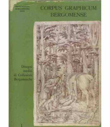 Corpus graphicum Bergomense disegni inediti di collezioni bergamasche Vol. 1