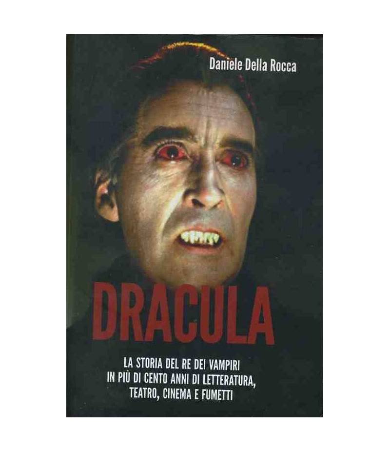 Dracula. La storia del re dei vampiri in più di cento anni di letteratura, teatro,cinema e fumetti