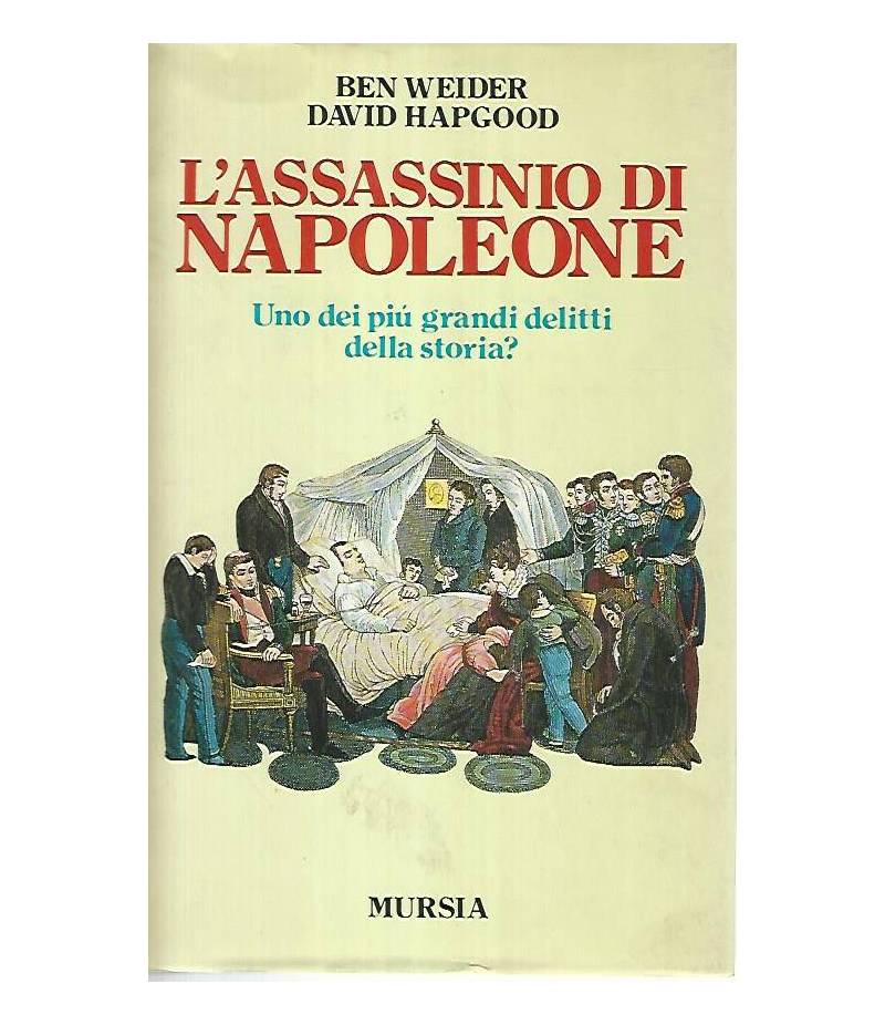 L'assassinio di Napoleone. Uno dei più grandi delitti della storia?